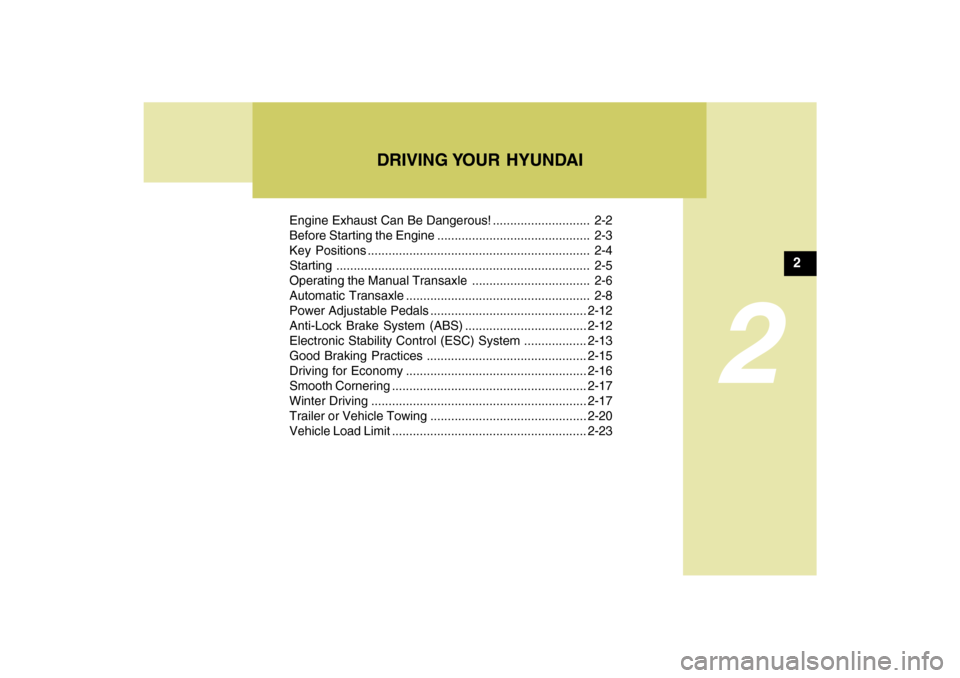 Hyundai Sonata 2009 Owners Manual DRIVING YOUR HYUNDAI
2
Engine Exhaust Can Be Dangerous! ............................ 2-2
Before Starting the Engine ............................................ 2-3
Key Positions .................... Hyundai Sonata 2009 Owners Manual DRIVING YOUR HYUNDAI
2
Engine Exhaust Can Be Dangerous! ............................ 2-2
Before Starting the Engine ............................................ 2-3
Key Positions ....................