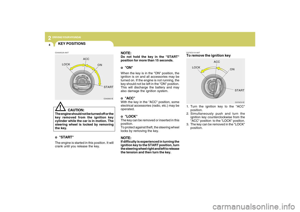 Hyundai Sonata 2009 Owners Manual 2
DRIVING YOUR HYUNDAI
4
NOTE:Do not hold the key in the "START"
position for more than 15 seconds.o "ON"When the key is in the "ON" position, the
ignition is on and all accessories may be
turned on. Hyundai Sonata 2009 Owners Manual 2
DRIVING YOUR HYUNDAI
4
NOTE:Do not hold the key in the "START"
position for more than 15 seconds.o "ON"When the key is in the "ON" position, the
ignition is on and all accessories may be
turned on.