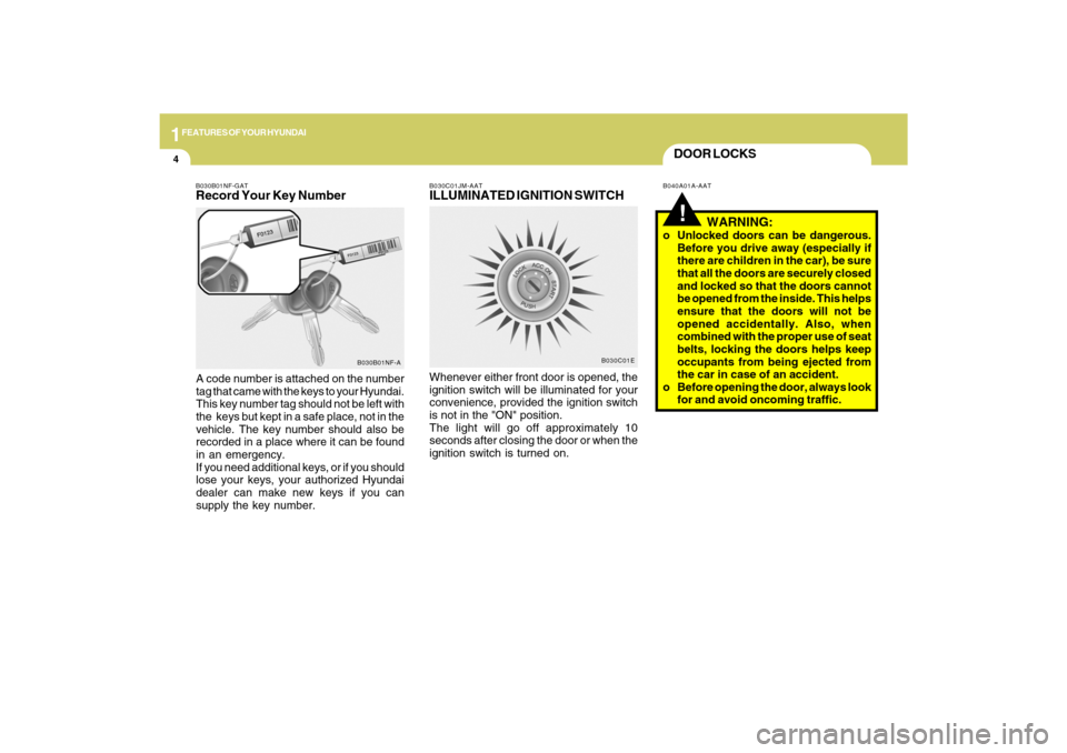 Hyundai Sonata 2009 Owners Manual 1FEATURES OF YOUR HYUNDAI4
DOOR LOCKS!
B040A01A-AAT B030C01JM-AAT
ILLUMINATED IGNITION SWITCHWhenever either front door is opened, the
ignition switch will be illuminated for your
convenience, provide Hyundai Sonata 2009 Owners Manual 1FEATURES OF YOUR HYUNDAI4
DOOR LOCKS!
B040A01A-AAT B030C01JM-AAT
ILLUMINATED IGNITION SWITCHWhenever either front door is opened, the
ignition switch will be illuminated for your
convenience, provide