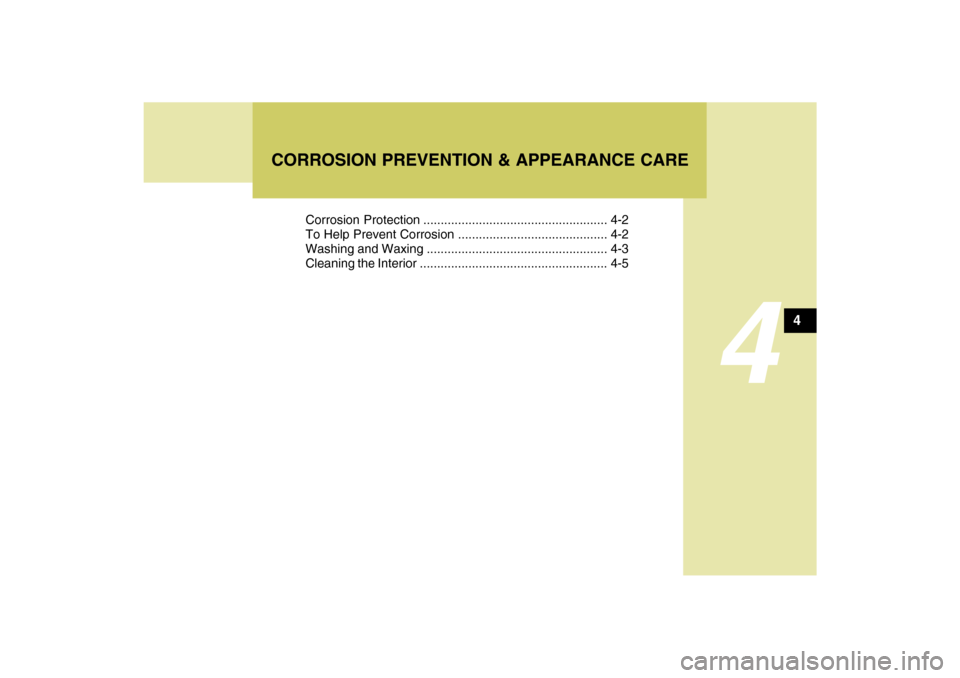 Hyundai Sonata 2009  Owners Manual 4
Corrosion Protection ..................................................... 4-2
To Help Prevent Corrosion ........................................... 4-2
Washing and Waxing ..........................