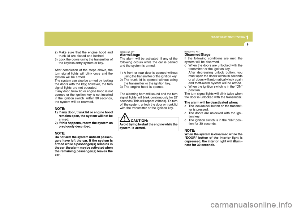 Hyundai Sonata 2009 Owners Manual 1
FEATURES OF YOUR HYUNDAI
9
2) Make sure that the engine hood and
trunk lid are closed and latched.
3) Lock the doors using the transmitter of
the keyless entry system or key.
After completion of the Hyundai Sonata 2009 Owners Manual 1
FEATURES OF YOUR HYUNDAI
9
2) Make sure that the engine hood and
trunk lid are closed and latched.
3) Lock the doors using the transmitter of
the keyless entry system or key.
After completion of the