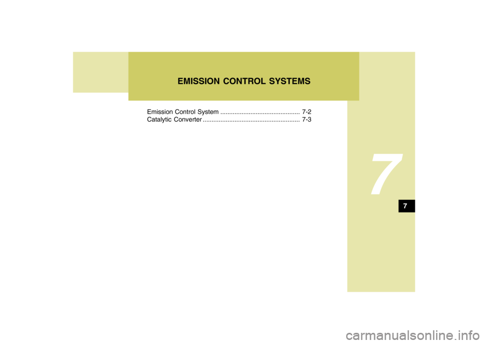 Hyundai Sonata 2009  Owners Manual 7
Emission Control System ............................................. 7-2
Catalytic Converter ....................................................... 7-3
EMISSION CONTROL SYSTEMS
7 