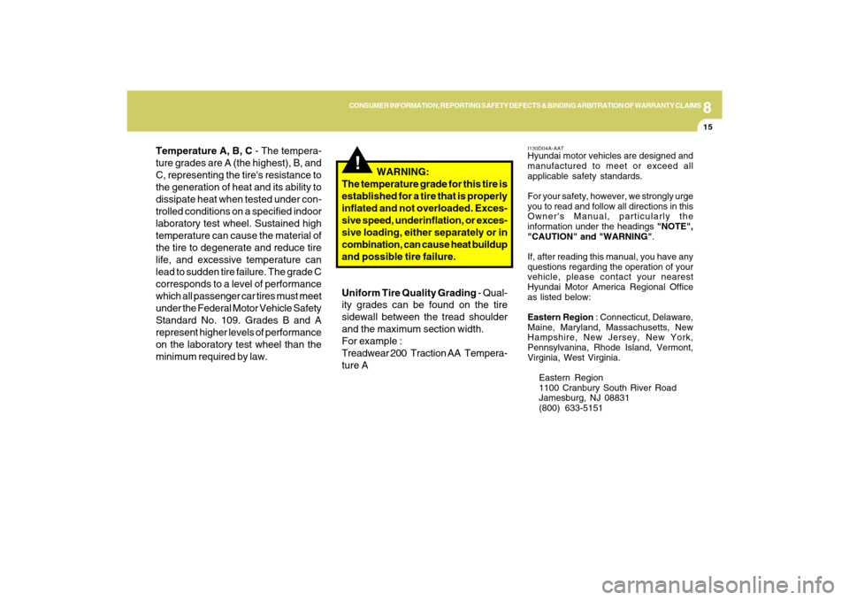 Hyundai Sonata 2009  Owners Manual 8
CONSUMER INFORMATION, REPORTING SAFETY DEFECTS & BINDING ARBITRATION OF WARRANTY CLAIMS
15
Temperature A, B, C - The tempera-
ture grades are A (the highest), B, and
C, representing the tires resis