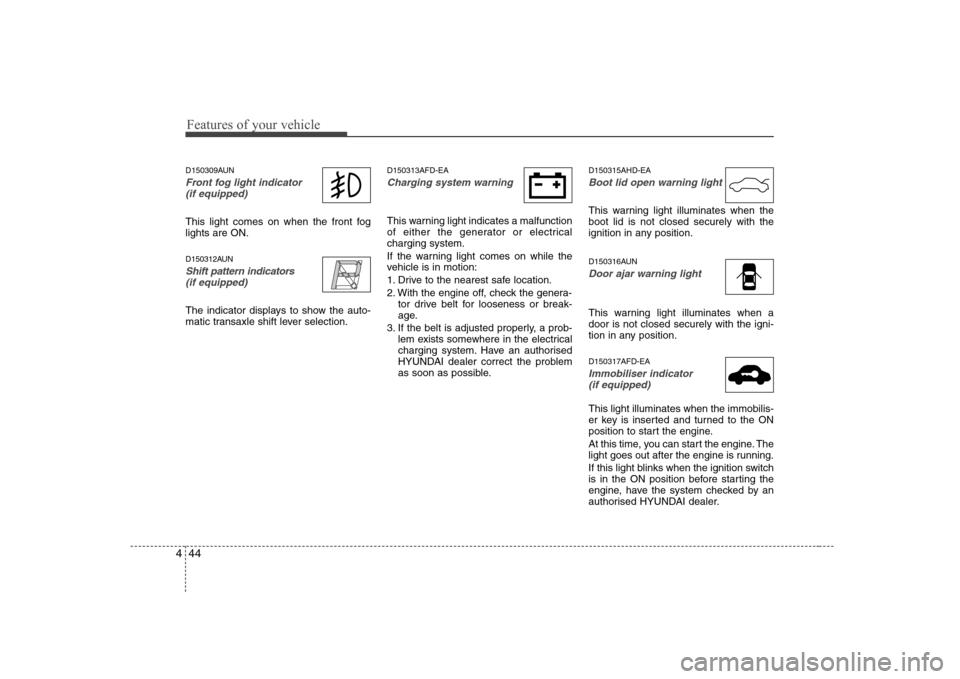 Hyundai Sonata 2009  Owners Manual - RHD (UK, Australia) Features of your vehicle
44
4
D150309AUN
Front fog light indicator 
(if equipped)  
This light comes on when the front fog lights are ON. 
D150312AUN
Shift pattern indicators(if equipped)
The indicato