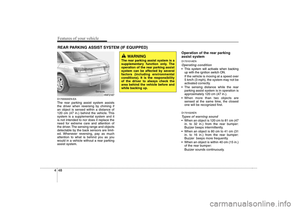 Hyundai Sonata 2009  Owners Manual - RHD (UK, Australia) Features of your vehicle
48
4
D170000AEN-EA 
The rear parking assist system assists 
the driver when reversing by chiming ifan object is sensed within a distance of
120 cm (47 in.) behind the vehicle.