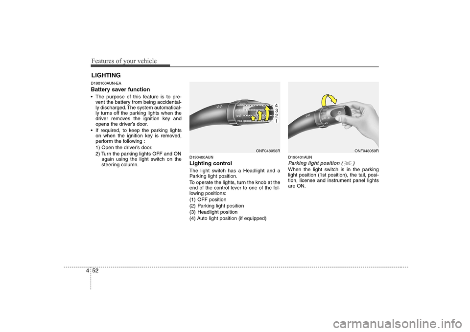 Hyundai Sonata 2009  Owners Manual - RHD (UK, Australia) Features of your vehicle
52
4
D190100AUN-EA 
Battery saver function    
 The purpose of this feature is to pre-
vent the battery from being accidental- 
ly discharged. The system automatical-
ly turns