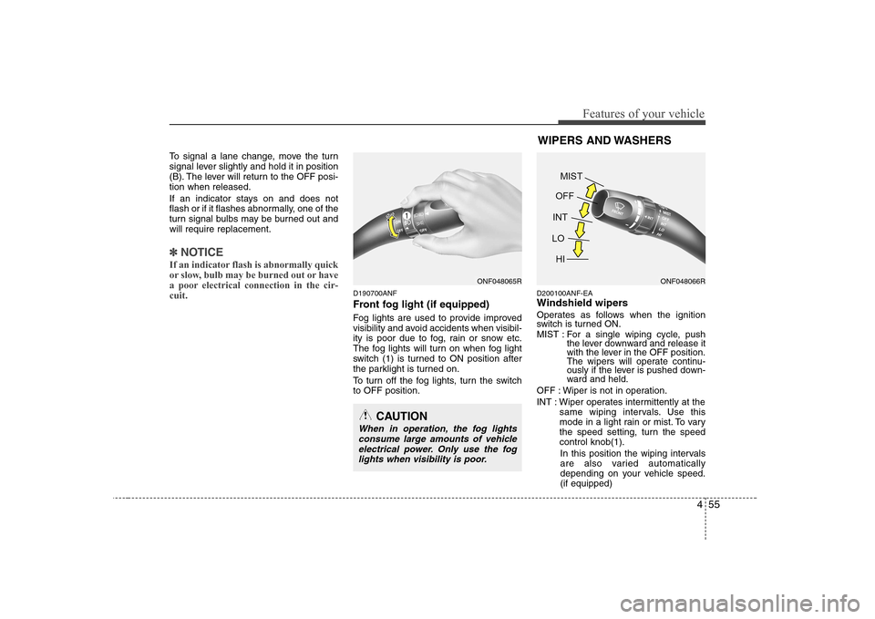 Hyundai Sonata 2009  Owners Manual - RHD (UK, Australia) 455
Features of your vehicle
To signal a lane change, move the turn 
signal lever slightly and hold it in position
(B). The lever will return to the OFF posi-tion when released. 
If an indicator stays