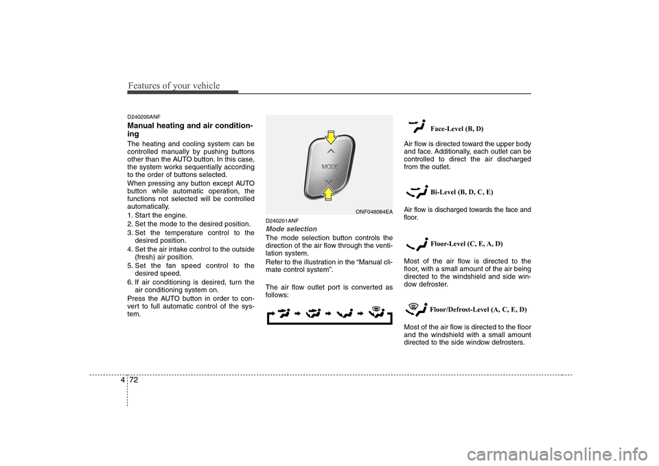 Hyundai Sonata 2009  Owners Manual - RHD (UK, Australia) Features of your vehicle
72
4
D240200ANF 
Manual heating and air condition- ing The heating and cooling system can be 
controlled manually by pushing buttons
other than the AUTO button. In this case,
