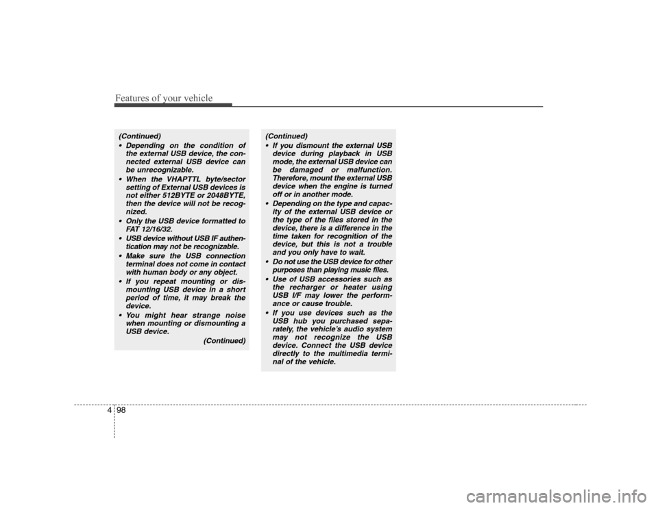 Hyundai Sonata 2009  Owners Manual - RHD (UK, Australia) Features of your vehicle
98
4
(Continued)
 Depending on the condition of the external USB device, the con-nected external USB device can
be unrecognizable.
 When the VHAPTTL byte/sector setting of Ext