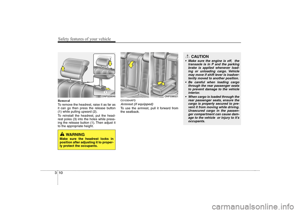 Hyundai Sonata 2009 Owners Manual - RHD (UK, Australia) Safety features of your vehicle
10
3
Removal
To remove the headrest, raise it as far as
it can go then press the release button
(1) while pulling upward (2).
To reinstall the headrest, put the head Hyundai Sonata 2009 Owners Manual - RHD (UK, Australia) Safety features of your vehicle
10
3
Removal
To remove the headrest, raise it as far as
it can go then press the release button
(1) while pulling upward (2).
To reinstall the headrest, put the head