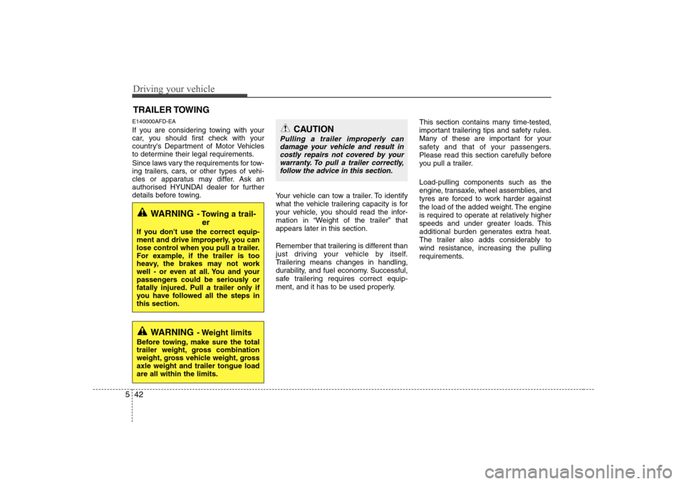 Hyundai Sonata 2009  Owners Manual - RHD (UK, Australia) Driving your vehicle
42
5
E140000AFD-EA 
If you are considering towing with your 
car, you should first check with your
countrys Department of Motor Vehicles
to determine their legal requirements. 
S