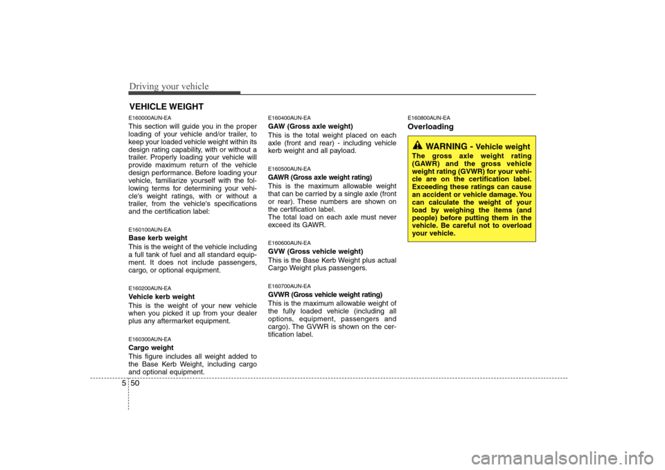 Hyundai Sonata 2009  Owners Manual - RHD (UK, Australia) Driving your vehicle
50
5
E160000AUN-EA 
This section will guide you in the proper 
loading of your vehicle and/or trailer, to
keep your loaded vehicle weight within its
design rating capability, with