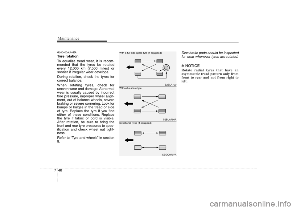 Hyundai Sonata 2009  Owners Manual - RHD (UK, Australia) Maintenance
46
7
G200400AUN-EA 
Tyre rotation  
To equalize tread wear, it is recom- mended that the tyres be rotated
every 12,000 km (7,500 miles) or
sooner if irregular wear develops. 
During rotati