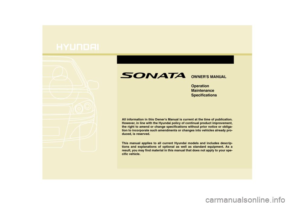 Hyundai Sonata 2009  Owners Manual - RHD (UK, Australia) OWNERS MANUAL Operation MaintenanceSpecifications
All information in this Owners Manual is current at the time of publication. 
However, in line with the Hyundai policy of continual product improvem