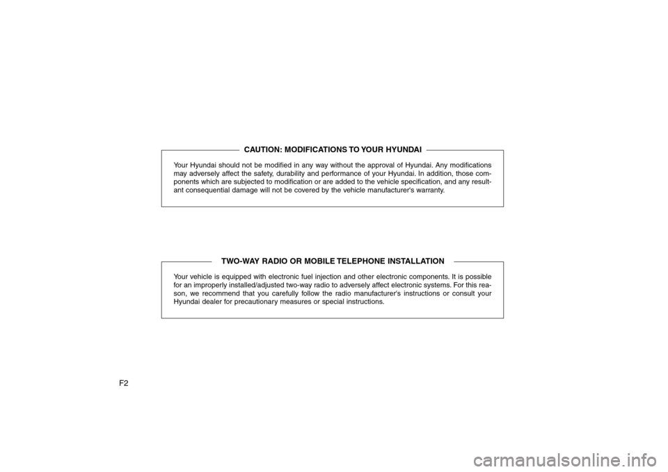 Hyundai Sonata 2009  Owners Manual - RHD (UK, Australia) F2Your Hyundai should not be modified in any way without the approval of Hyundai. Any modifications 
may adversely affect the safety, durability and performance of your Hyundai. In addition, those com