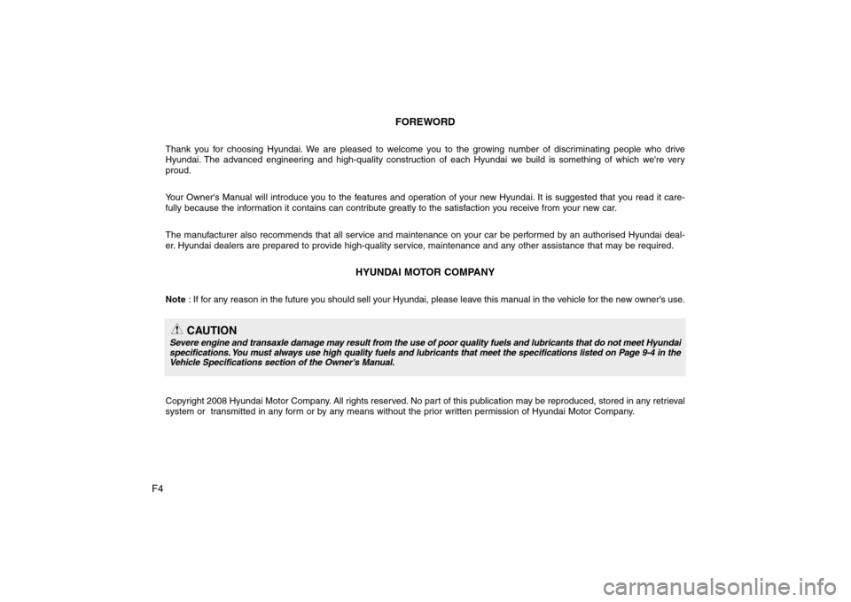 Hyundai Sonata 2009  Owners Manual - RHD (UK, Australia) F4FOREWORD
Thank you for choosing Hyundai. We are pleased to welcome you to the growing number of discriminating people who drive 
Hyundai. The advanced engineering and high-quality construction of ea