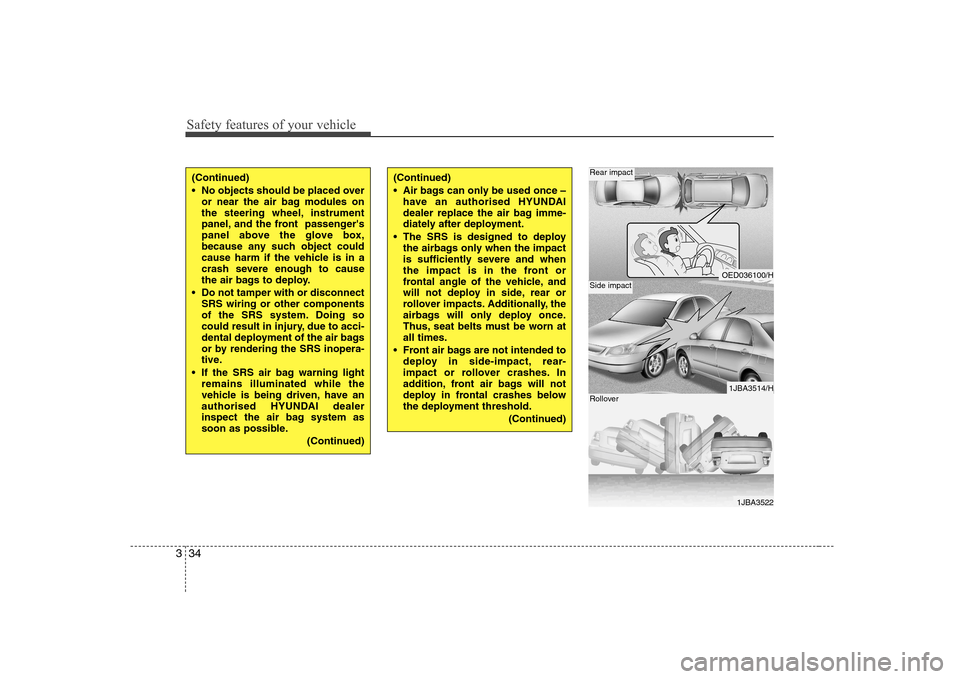 Hyundai Sonata 2009 Owners Manual - RHD (UK, Australia) Safety features of your vehicle
34
3
OED036100/H
1JBA3514/H
1JBA3522
Rear impact
Side impact
Rollover
(Continued)
No objects should be placed over
or near the air bag modules on
the steering wheel, Hyundai Sonata 2009 Owners Manual - RHD (UK, Australia) Safety features of your vehicle
34
3
OED036100/H
1JBA3514/H
1JBA3522
Rear impact
Side impact
Rollover
(Continued)
No objects should be placed over
or near the air bag modules on
the steering wheel,