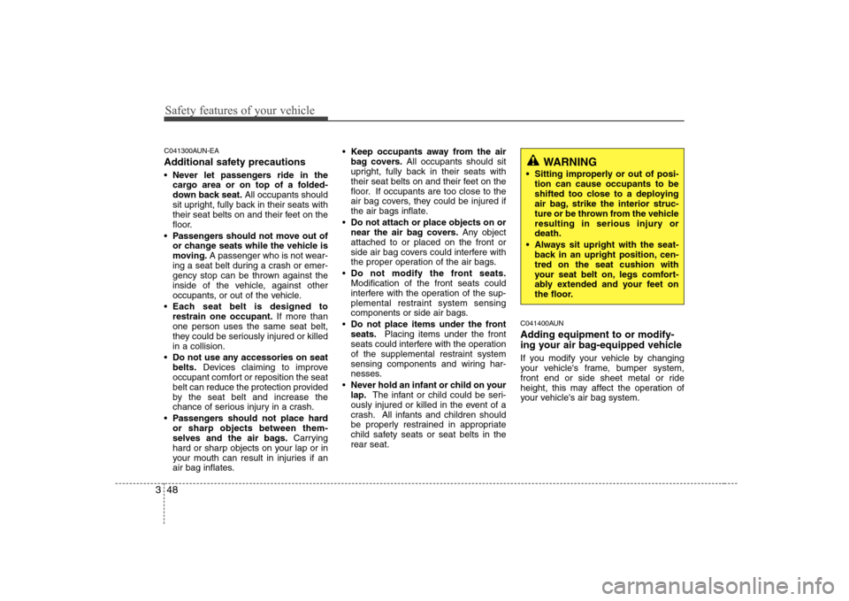 Hyundai Sonata 2009  Owners Manual - RHD (UK, Australia) Safety features of your vehicle
48
3
C041300AUN-EA 
Additional safety precautions  Never let passengers ride in the 
cargo area or on top of a folded-
down back seat. All occupants should
sit upright,