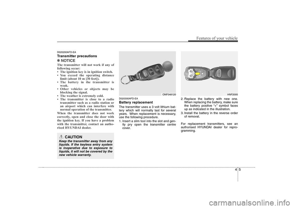 Hyundai Sonata 2009  Owners Manual - RHD (UK, Australia) 45
Features of your vehicle
D020200AFD-EA 
Transmitter precautions
✽✽NOTICE
The transmitter will not work if any of following occur: 
