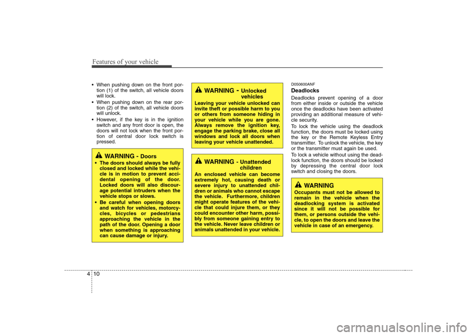 Hyundai Sonata 2009 Owners Manual - RHD (UK, Australia) Features of your vehicle
10
4
When pushing down on the front por-
tion (1) of the switch, all vehicle doors
will lock.
When pushing down on the rear por- tion (2) of the switch, all vehicle doors
w Hyundai Sonata 2009 Owners Manual - RHD (UK, Australia) Features of your vehicle
10
4
When pushing down on the front por-
tion (1) of the switch, all vehicle doors
will lock.
When pushing down on the rear por- tion (2) of the switch, all vehicle doors
w