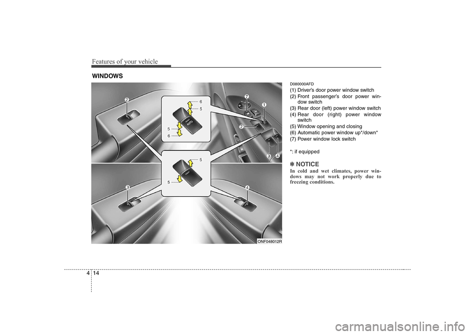 Hyundai Sonata 2009  Owners Manual - RHD (UK, Australia) Features of your vehicle
14
4
D080000AFD 
(1) Driver’s door power window switch
(2) Front passenger’s door power win-
dow switch
(3) Rear door (left) power window switch(4)  Rear door (right) powe