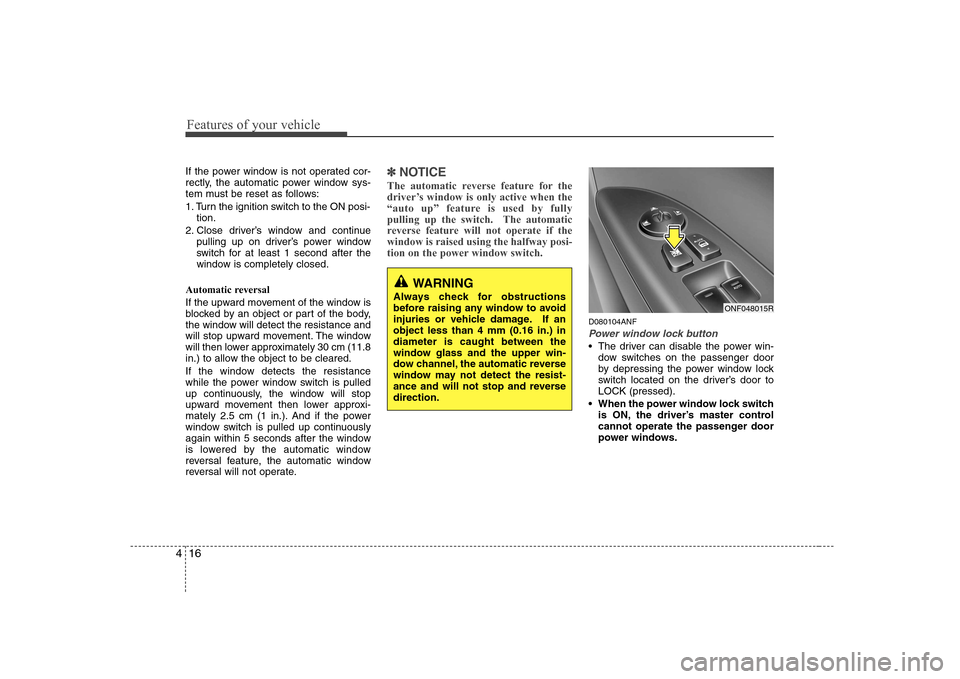 Hyundai Sonata 2009 Owners Manual - RHD (UK, Australia) Features of your vehicle
16
4
If the power window is not operated cor-
rectly, the automatic power window sys-
tem must be reset as follows:
1. Turn the ignition switch to the ON posi-
tion.
2. Clos Hyundai Sonata 2009 Owners Manual - RHD (UK, Australia) Features of your vehicle
16
4
If the power window is not operated cor-
rectly, the automatic power window sys-
tem must be reset as follows:
1. Turn the ignition switch to the ON posi-
tion.
2. Clos