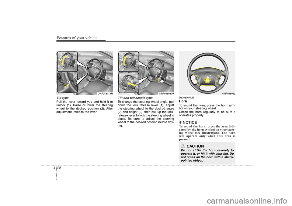 Hyundai Sonata 2009  Owners Manual - RHD (UK, Australia) Features of your vehicle
28
4
Tilt type
Pull the lever toward you and hold it to 
unlock (1). Raise or lower the steering
wheel to the desired position (2). After
adjustment, release the lever.
Tilt a