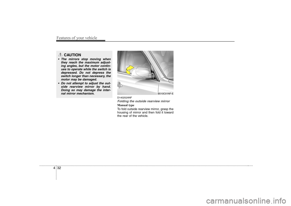 Hyundai Sonata 2009  Owners Manual - RHD (UK, Australia) Features of your vehicle
32
4
D140202ANF
Folding the outside rearview mirror
Manual type 
To fold outside rearview mirror, grasp the 
housing of mirror and then fold it toward
the rear of the vehicle.