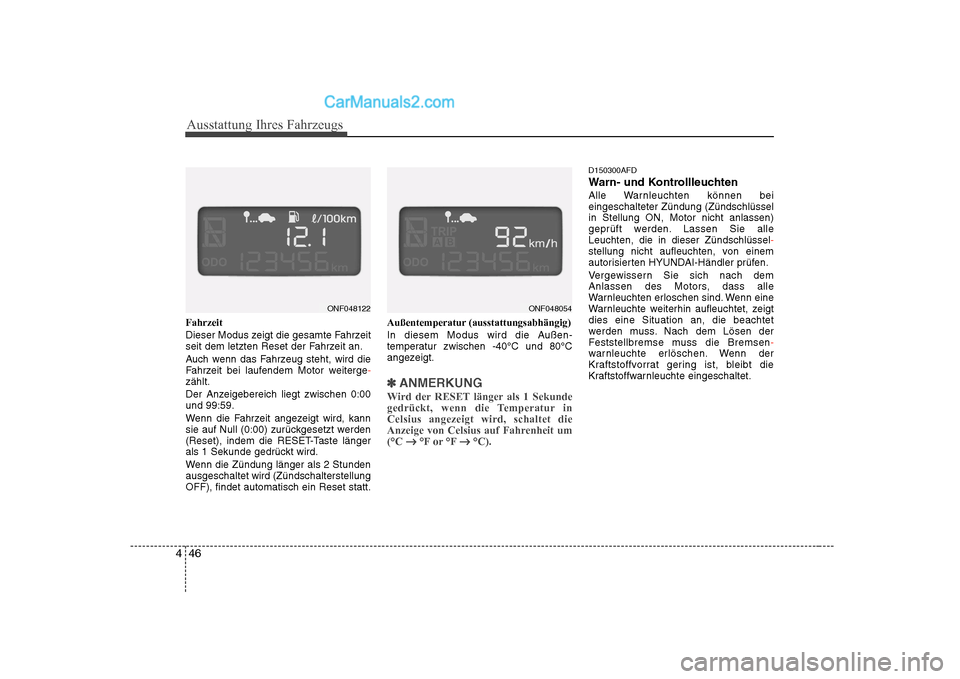 Hyundai Sonata 2008 Betriebsanleitung (in German) Ausstattung Ihres Fahrzeugs
46
4
Fahrzeit
Dieser Modus zeigt die gesamte Fahrzeit
seit dem letzten Reset der Fahrzeit an.
Auch wenn das Fahrzeug steht, wird die
Fahrzeit bei laufendem Motor weiter Hyundai Sonata 2008 Betriebsanleitung (in German) Ausstattung Ihres Fahrzeugs
46
4
Fahrzeit
Dieser Modus zeigt die gesamte Fahrzeit
seit dem letzten Reset der Fahrzeit an.
Auch wenn das Fahrzeug steht, wird die
Fahrzeit bei laufendem Motor weiter