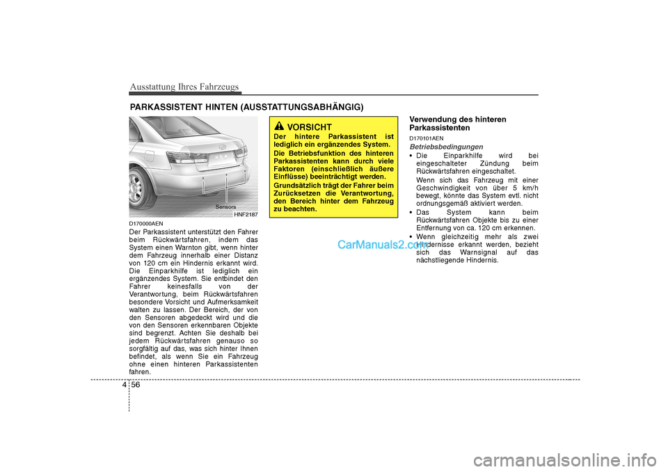 Hyundai Sonata 2008  Betriebsanleitung (in German) Ausstattung Ihres Fahrzeugs
56
4
D170000AEN 
Der Parkassistent unterstützt den Fahrer 
beim Rückwärtsfahren, indem das
System einen Warnton gibt, wenn hinter
dem Fahrzeug innerhalb einer Distanz
vo