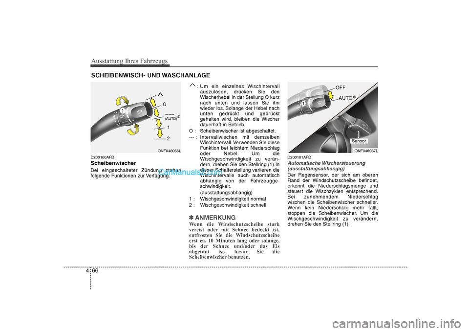 Hyundai Sonata 2008  Betriebsanleitung (in German) Ausstattung Ihres Fahrzeugs
66
4
D200100AFD 
Scheibenwischer Bei eingeschalteter Zündung stehen 
folgende Funktionen zur Verfügung. : Um ein einzelnes Wischintervall
auszulösen, drücken Sie denWis