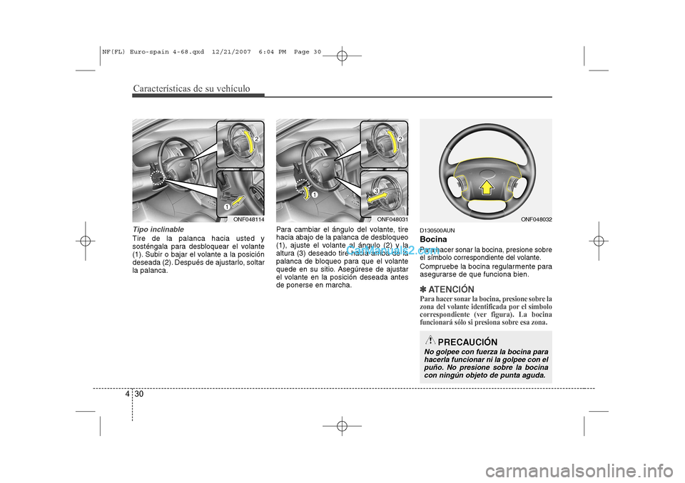 Hyundai Sonata 2008 Manual del propietario (in Spanish) Características de su vehículo
30
4
Tipo inclinable
Tire de la palanca hacia usted y
sosténgala para desbloquear el volante
(1). Subir o bajar el volante a la posición
deseada (2). Después de aj Hyundai Sonata 2008 Manual del propietario (in Spanish) Características de su vehículo
30
4
Tipo inclinable
Tire de la palanca hacia usted y
sosténgala para desbloquear el volante
(1). Subir o bajar el volante a la posición
deseada (2). Después de aj