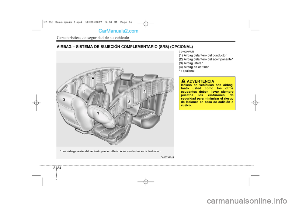 Hyundai Sonata 2008  Manual del propietario (in Spanish) Características de seguridad de su vehículo
34
3
C040000AUN (1) Airbag delantero del conductor(2) Airbag delantero del acompañante*
(3) Airbag lateral*
(4) Airbag de cortina*
* : opcional
AIRBAG 