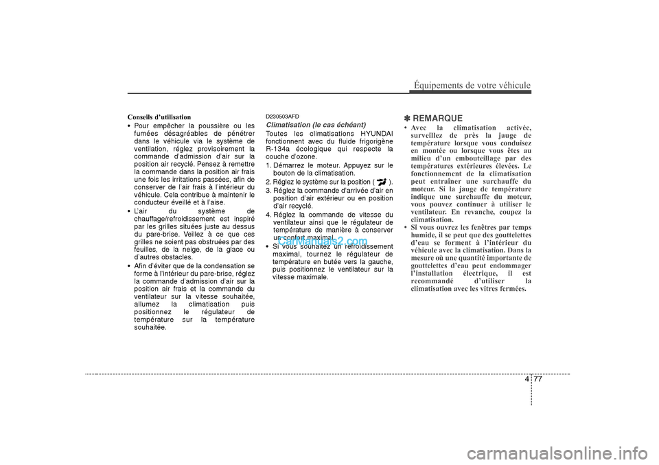 Hyundai Sonata 2008 Manuel du propriétaire (in French) 477
Équipements de votre véhicule
Conseils d’utilisation
Pour empêcher la poussière ou lesfumées désagréables de pénétrer dans le véhicule via le système de
ventilation, réglez provis Hyundai Sonata 2008 Manuel du propriétaire (in French) 477
Équipements de votre véhicule
Conseils d’utilisation
Pour empêcher la poussière ou lesfumées désagréables de pénétrer dans le véhicule via le système de
ventilation, réglez provis