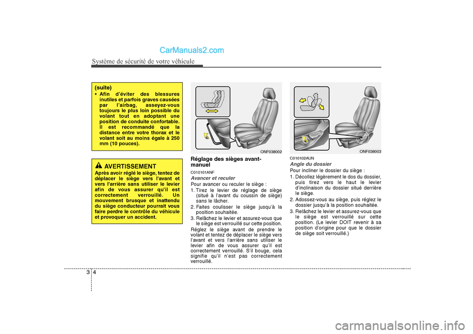 Hyundai Sonata 2008 Manuel du propriétaire (in French) Système de sécurité de votre véhicule
4
3
Réglage des sièges avant-
manuel C010101ANF
Avancer et reculer
Pour avancer ou reculer le siège :
1. Tirez le levier de réglage de siège
(situé à Hyundai Sonata 2008 Manuel du propriétaire (in French) Système de sécurité de votre véhicule
4
3
Réglage des sièges avant-
manuel C010101ANF
Avancer et reculer
Pour avancer ou reculer le siège :
1. Tirez le levier de réglage de siège
(situé à