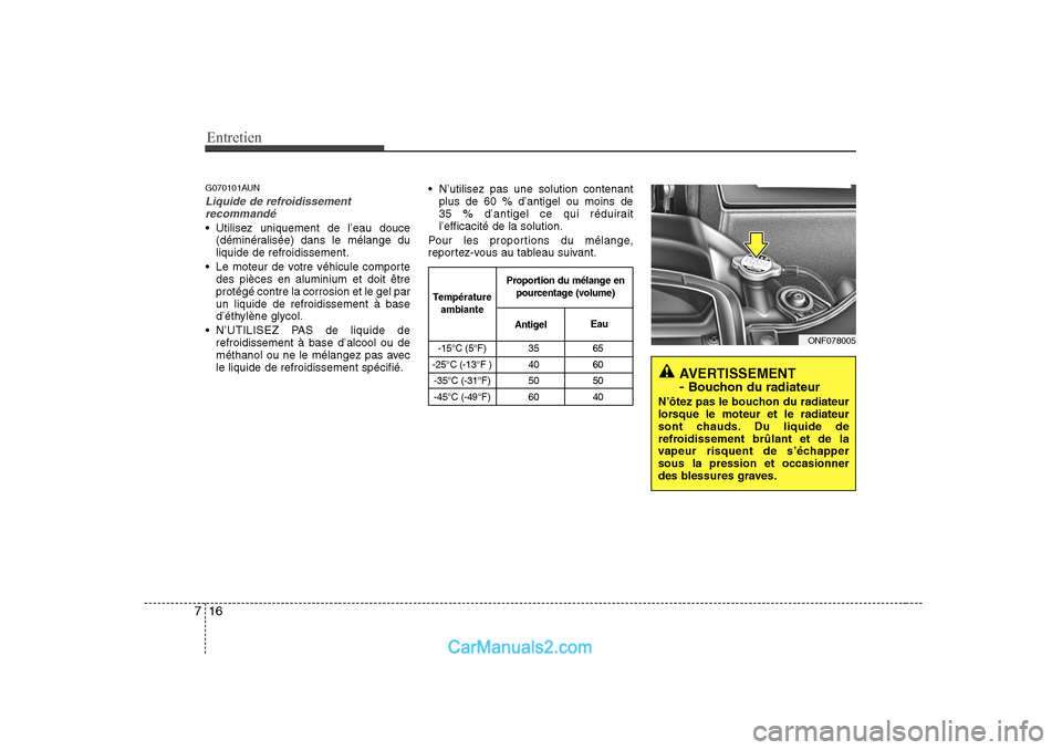 Hyundai Sonata 2008 Manuel du propriétaire (in French) Entretien
16
7
AVERTISSEMENT - Bouchon du radiateur
N’ôtez pas le bouchon du radiateur
lorsque le moteur et le radiateur
sont chauds. Du liquide de
refroidissement brûlant et de la
vapeur risqu Hyundai Sonata 2008 Manuel du propriétaire (in French) Entretien
16
7
AVERTISSEMENT - Bouchon du radiateur
N’ôtez pas le bouchon du radiateur
lorsque le moteur et le radiateur
sont chauds. Du liquide de
refroidissement brûlant et de la
vapeur risqu