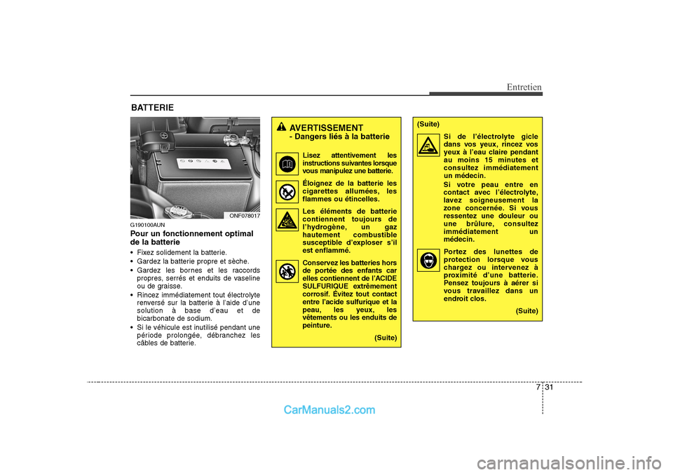 Hyundai Sonata 2008 Manuel du propriétaire (in French) 731
Entretien
BATTERIE
G190100AUN
Pour un fonctionnement optimal de la batterie
Fixez solidement la batterie.
Gardez la batterie propre et sèche.
Gardez les bornes et les raccordspropres, se Hyundai Sonata 2008 Manuel du propriétaire (in French) 731
Entretien
BATTERIE
G190100AUN
Pour un fonctionnement optimal de la batterie
Fixez solidement la batterie.
Gardez la batterie propre et sèche.
Gardez les bornes et les raccordspropres, se