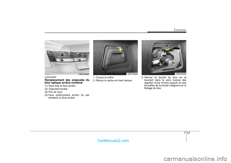 Hyundai Sonata 2008  Manuel du propriétaire (in French) 757
Entretien
G220300ANF Remplacement des ampoules du 
bloc optique arrière combiné 
(1) Feux stop et feux arrière
(2) Clignotant arrière
(3) Feu de recul
(4) Feux antibrouillard arrière (le cas
