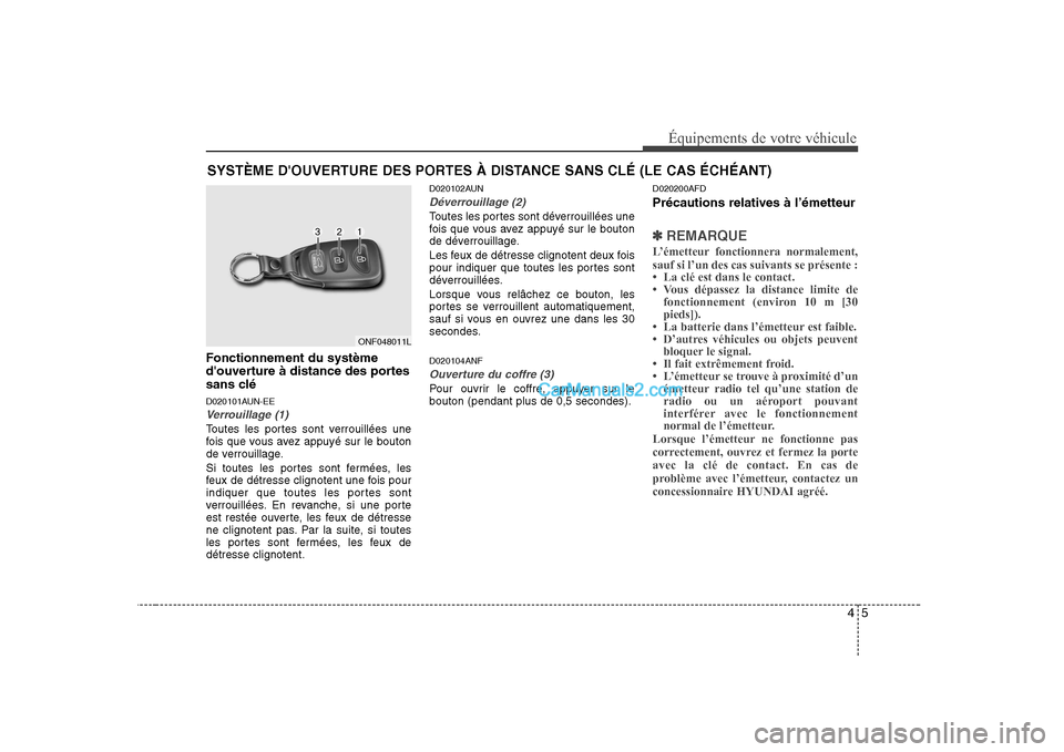 Hyundai Sonata 2008  Manuel du propriétaire (in French) 45
Équipements de votre véhicule
Fonctionnement du système 
douverture à distance des portes
sans clé 
D020101AUN-EE
Verrouillage (1)
Toutes les portes sont verrouillées une 
fois que vous avez