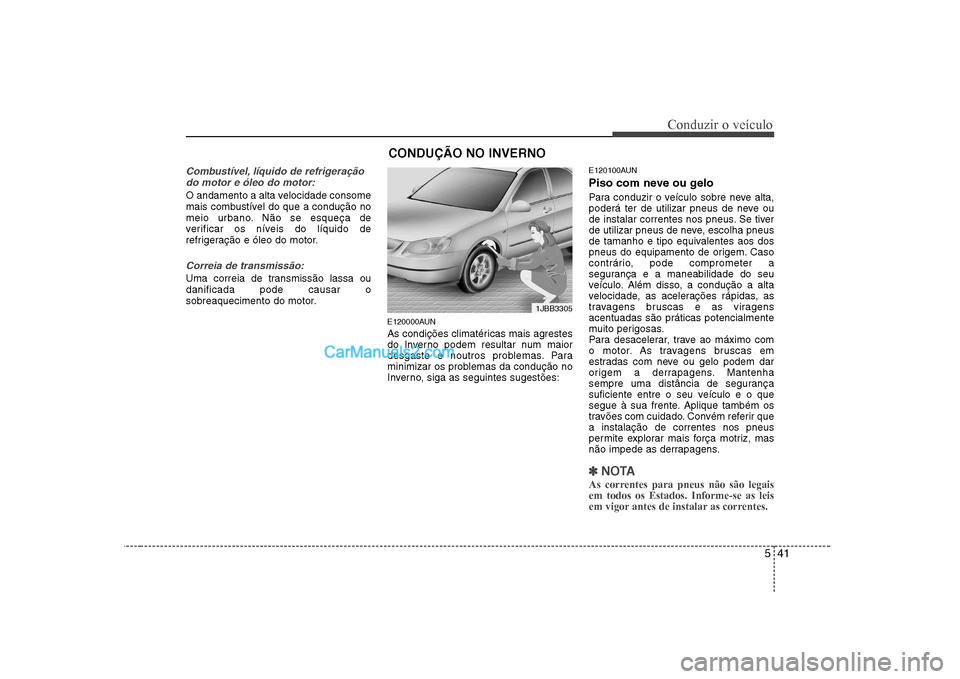 Hyundai Sonata 2008 Manual do proprietário (in Portuguese) 541
Conduzir o veículo
Combustível, líquido de refrigeraçãodo motor e óleo do motor:
O andamento a alta velocidade consome
mais combustível do que a condução no
meio urbano. Não se esqueça Hyundai Sonata 2008 Manual do proprietário (in Portuguese) 541
Conduzir o veículo
Combustível, líquido de refrigeraçãodo motor e óleo do motor:
O andamento a alta velocidade consome
mais combustível do que a condução no
meio urbano. Não se esqueça