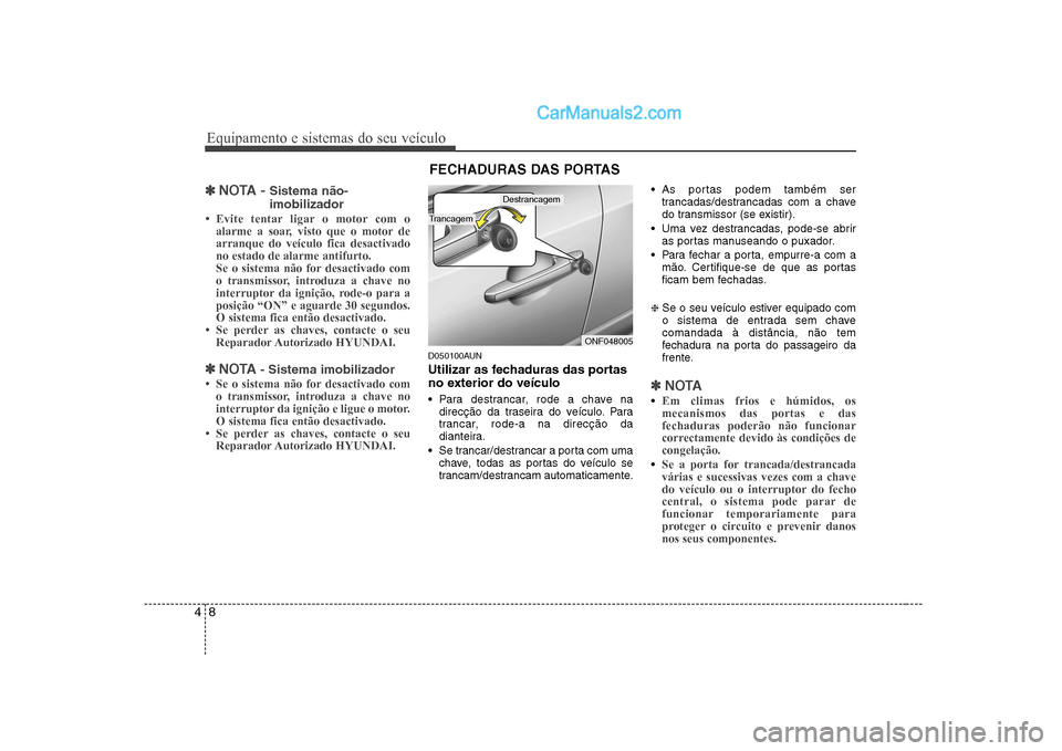 Hyundai Sonata 2008  Manual do proprietário (in Portuguese) Equipamento e sistemas do seu veículo
8
4
✽✽
NOTA -  Sistema não- imobilizador
