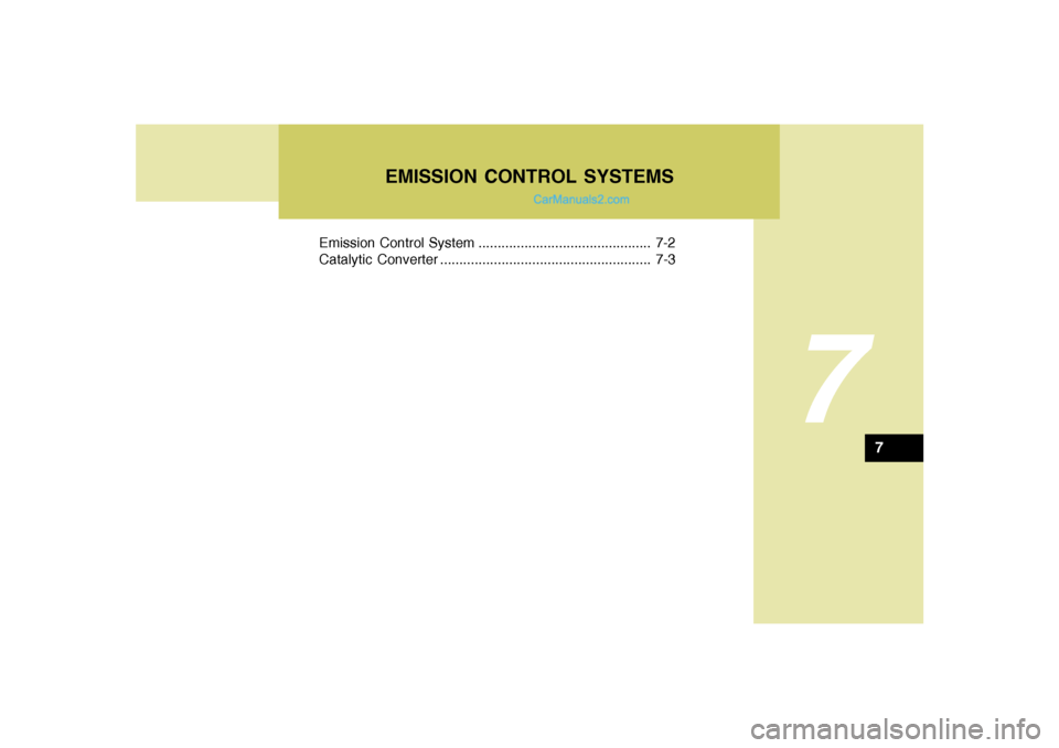 Hyundai Sonata 2007  Owners Manual 7
Emission Control System ............................................. 7-2
Catalytic Converter ....................................................... 7-3
EMISSION CONTROL SYSTEMS
7  
