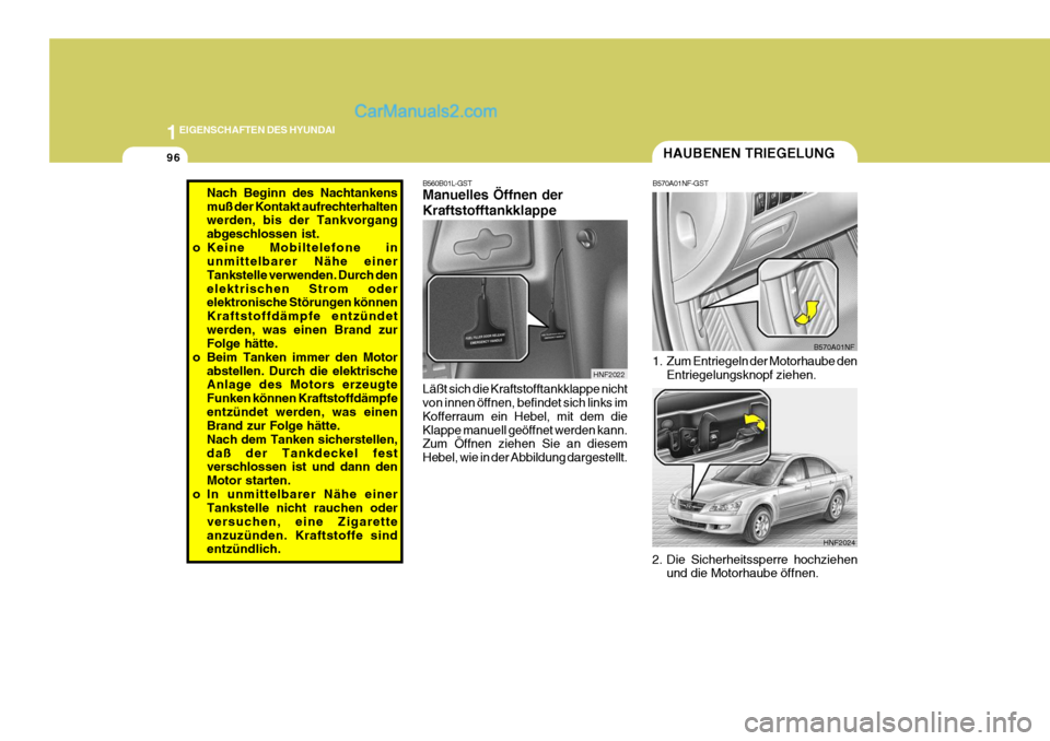 Hyundai Sonata 2007 Betriebsanleitung (in German) 1EIGENSCHAFTEN DES HYUNDAI
96
B560B01L-GST Manuelles Öffnen der Kraftstofftankklappe Läßt sich die Kraftstofftankklappe nicht von innen öffnen, befindet sich links im Kofferraum ein Hebel, mit dem Hyundai Sonata 2007 Betriebsanleitung (in German) 1EIGENSCHAFTEN DES HYUNDAI
96
B560B01L-GST Manuelles Öffnen der Kraftstofftankklappe Läßt sich die Kraftstofftankklappe nicht von innen öffnen, befindet sich links im Kofferraum ein Hebel, mit dem