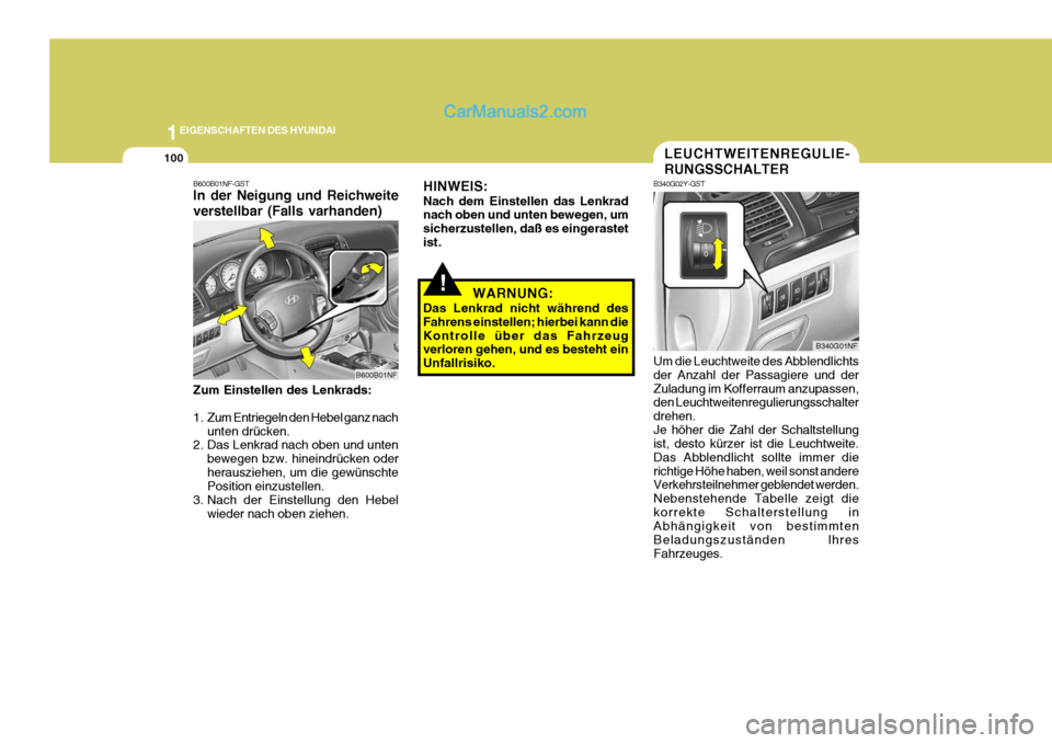 Hyundai Sonata 2007 Betriebsanleitung (in German) 1EIGENSCHAFTEN DES HYUNDAI
100
!WARNUNG:
Das Lenkrad nicht während des Fahrens einstellen; hierbei kann dieKontrolle über das Fahrzeug verloren gehen, und es besteht ein Unfallrisiko.
LEUCHTWEITENRE Hyundai Sonata 2007 Betriebsanleitung (in German) 1EIGENSCHAFTEN DES HYUNDAI
100
!WARNUNG:
Das Lenkrad nicht während des Fahrens einstellen; hierbei kann dieKontrolle über das Fahrzeug verloren gehen, und es besteht ein Unfallrisiko.
LEUCHTWEITENRE
