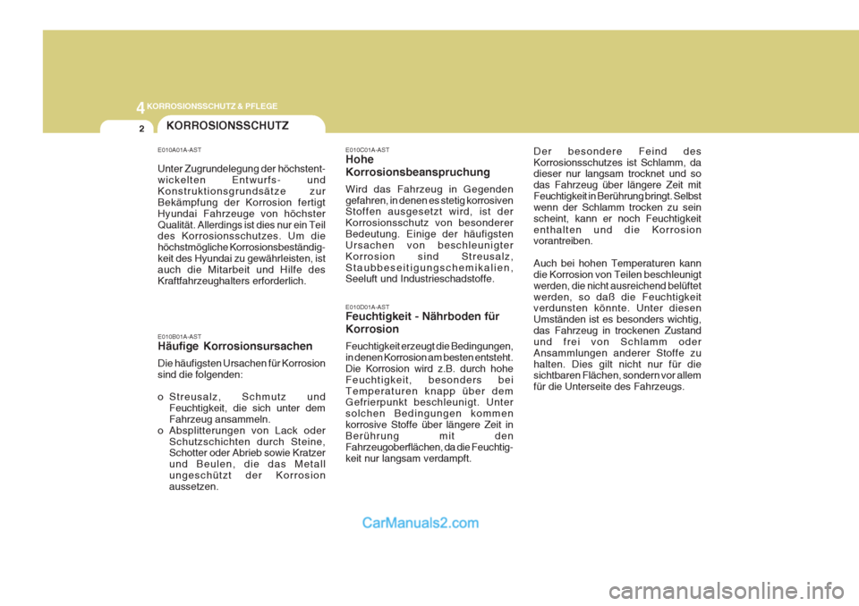 Hyundai Sonata 2007 Betriebsanleitung (in German) 4KORROSIONSSCHUTZ & PFLEGE
2KORROSIONSSCHUTZ
E010D01A-AST Feuchtigkeit - Nährboden für Korrosion Feuchtigkeit erzeugt die Bedingungen, in denen Korrosion am besten entsteht.Die Korrosion wird z.B. d Hyundai Sonata 2007 Betriebsanleitung (in German) 4KORROSIONSSCHUTZ & PFLEGE
2KORROSIONSSCHUTZ
E010D01A-AST Feuchtigkeit - Nährboden für Korrosion Feuchtigkeit erzeugt die Bedingungen, in denen Korrosion am besten entsteht.Die Korrosion wird z.B. d