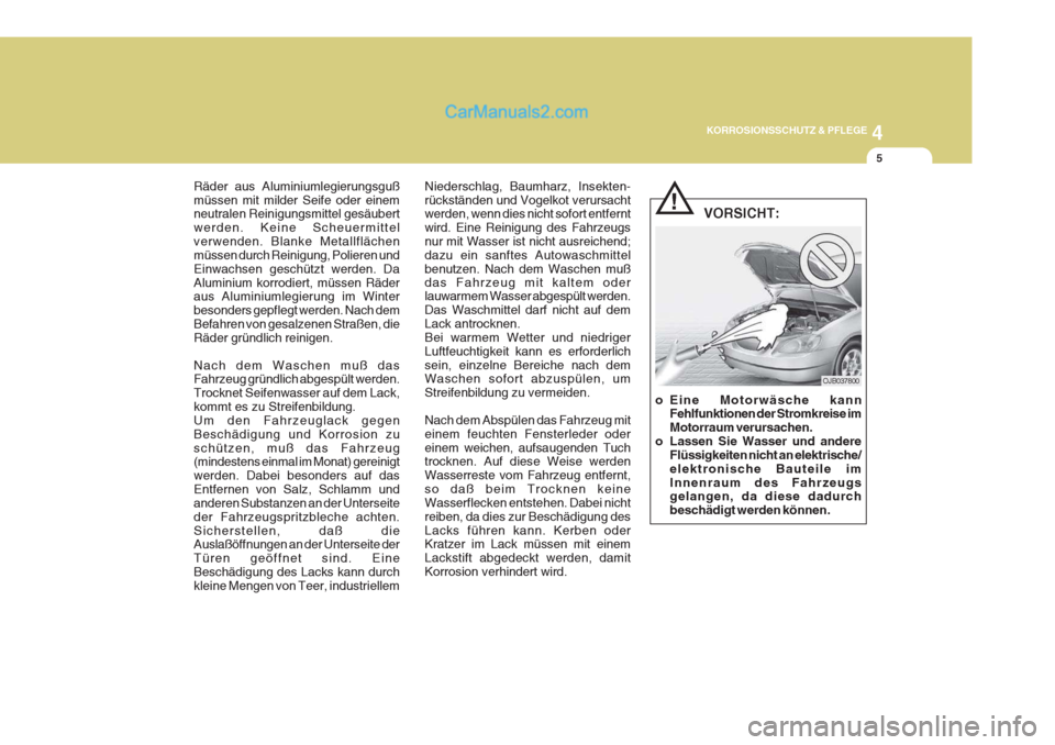 Hyundai Sonata 2007 Betriebsanleitung (in German) 4
KORROSIONSSCHUTZ & PFLEGE
5
Räder aus Aluminiumlegierungsguß müssen mit milder Seife oder einem neutralen Reinigungsmittel gesäubert werden. Keine Scheuermittelverwenden. Blanke Metallflächenm Hyundai Sonata 2007 Betriebsanleitung (in German) 4
KORROSIONSSCHUTZ & PFLEGE
5
Räder aus Aluminiumlegierungsguß müssen mit milder Seife oder einem neutralen Reinigungsmittel gesäubert werden. Keine Scheuermittelverwenden. Blanke Metallflächenm