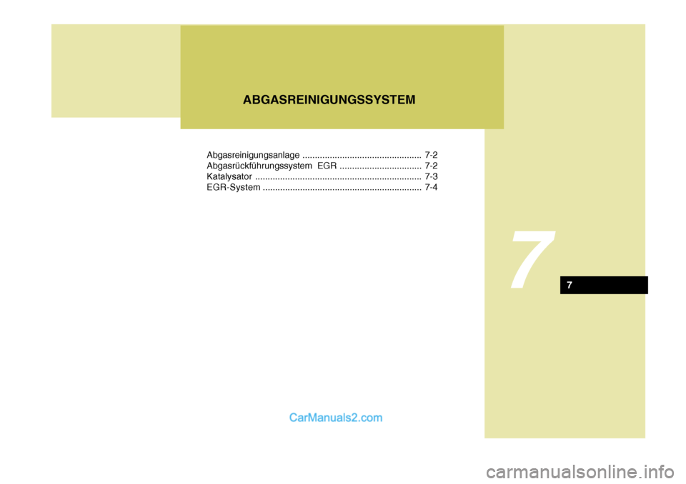 Hyundai Sonata 2007  Betriebsanleitung (in German) Abgasreinigungsanlage................................................ 7-2
Abgasrückführungssystem EGR ................................. 7-2 Katalysator ..............................................