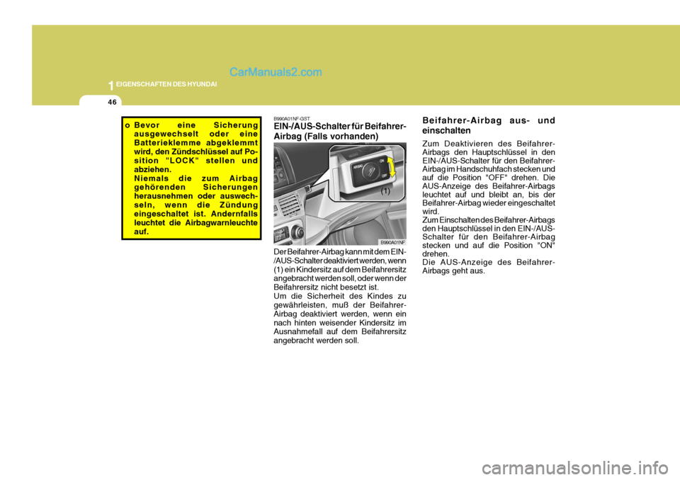 Hyundai Sonata 2007 Betriebsanleitung (in German) 1EIGENSCHAFTEN DES HYUNDAI
46
B990A01NF-GST EIN-/AUS-Schalter für Beifahrer- Airbag (Falls vorhanden)
B990A01NF
Der Beifahrer-Airbag kann mit dem EIN- /AUS-Schalter deaktiviert werden, wenn(1) ein Ki Hyundai Sonata 2007 Betriebsanleitung (in German) 1EIGENSCHAFTEN DES HYUNDAI
46
B990A01NF-GST EIN-/AUS-Schalter für Beifahrer- Airbag (Falls vorhanden)
B990A01NF
Der Beifahrer-Airbag kann mit dem EIN- /AUS-Schalter deaktiviert werden, wenn(1) ein Ki