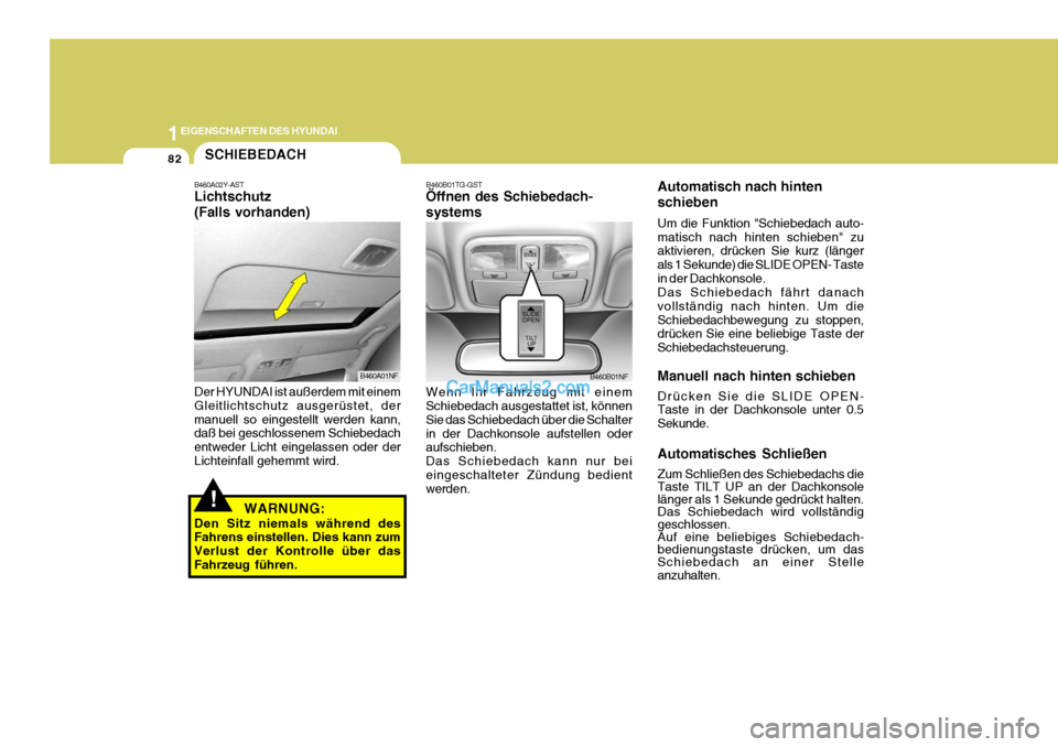 Hyundai Sonata 2007 Betriebsanleitung (in German) 1EIGENSCHAFTEN DES HYUNDAI
82
Automatisch nach hinten schieben Um die Funktion "Schiebedach auto- matisch nach hinten schieben" zu aktivieren, drücken Sie kurz (länger als 1 Sekunde) die SLIDE OPEN- Hyundai Sonata 2007 Betriebsanleitung (in German) 1EIGENSCHAFTEN DES HYUNDAI
82
Automatisch nach hinten schieben Um die Funktion "Schiebedach auto- matisch nach hinten schieben" zu aktivieren, drücken Sie kurz (länger als 1 Sekunde) die SLIDE OPEN-