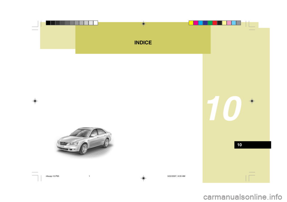 Hyundai Sonata 2007  Manual del propietario (in Spanish) INDICE
10
10
nfeusp-10.P653/22/2007, 9:33 AM
1  